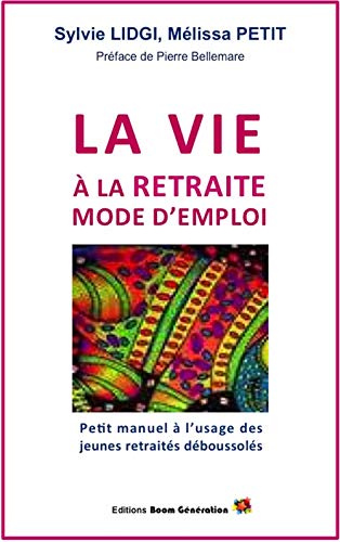 Télécharger La vie à la retraite : mode d'emploi: Petit manuel à l'usage des retraités débutants Livre PDF Gratuit