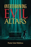 Overthrowing Evil Altars 1909874914 Book Cover
