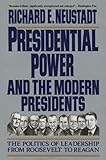 Presidential Power and the Modern Presidents: The Politics of Leadership from Roosevelt to Reagan
