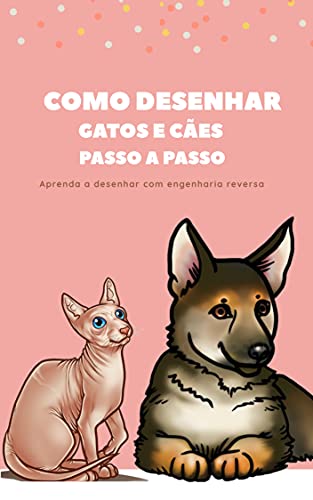 Como desenhar os animais passo a passo: Gatos e cães para principiantes