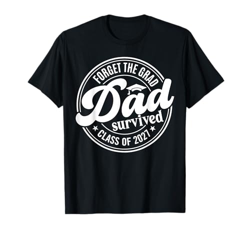 Forget the Grad Dad Survived Class of 2027 Senior Graduation T-Shirt