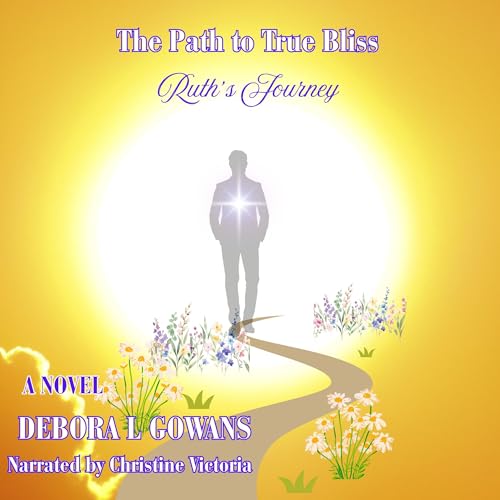 The Path to True Bliss: Ruth's Journey Audiolibro Por Debora L. Gowans arte de portada