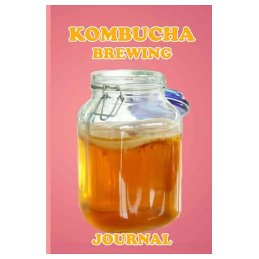 Kombucha Brewing Journal: Keep track and review all details about your kombucha brews