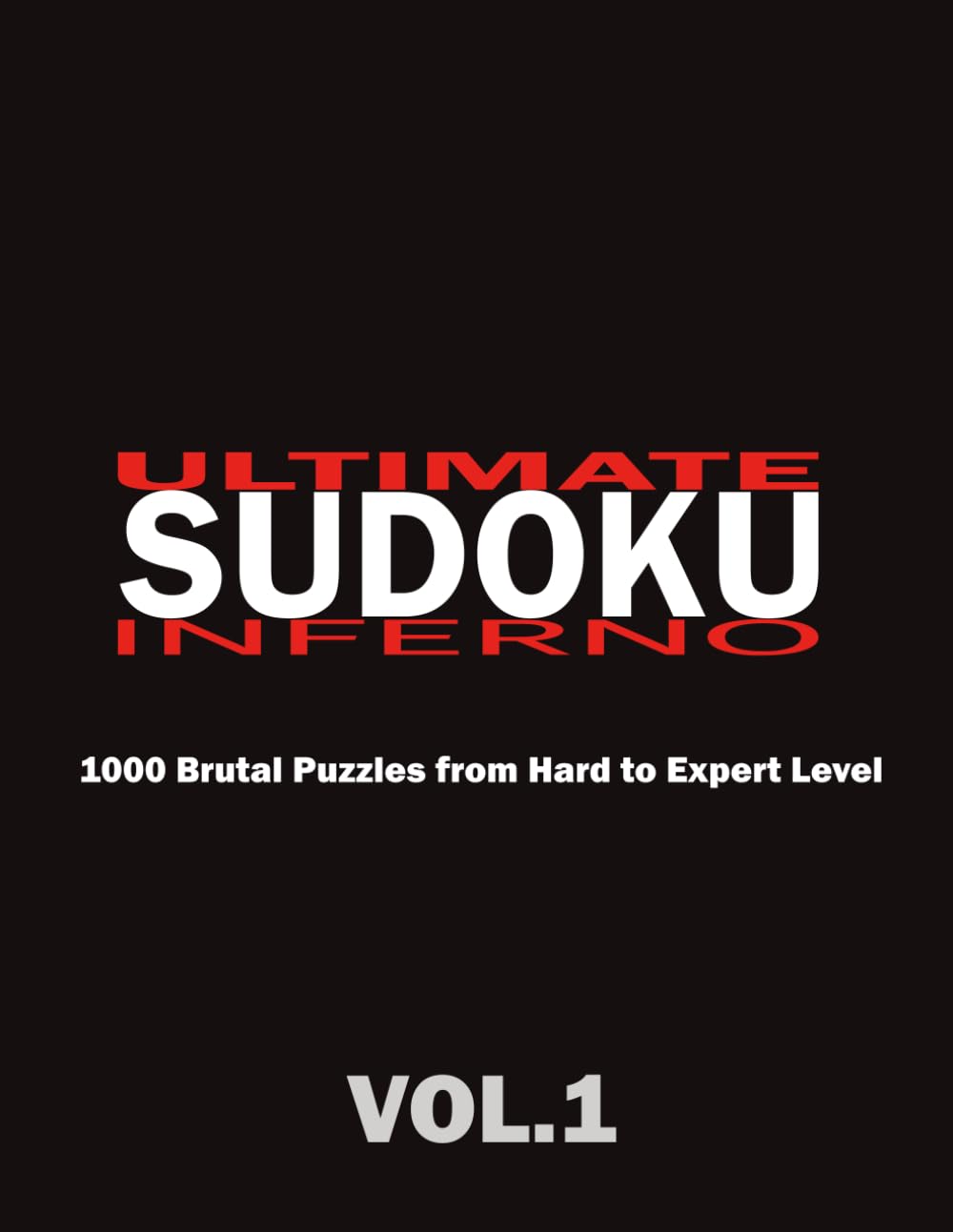 Ultimate Sudoku Inferno: 1000 Brutal Puzzles from Hard to Expert Level. Test Your Brain with the Toughest Logic Challenges.