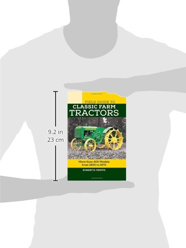 Field Guide to Classic Farm Tractors: More than 400 Models from 1900 to 1970 (Voyageur Field Guides)