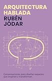 Arquitectura Hablada: Conversaciones con arquitectos para diseñar espacios que inspiran y transforman.