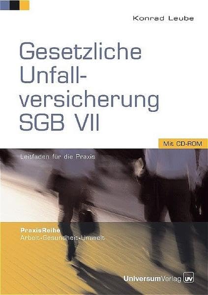 Gesetzliche Unfallversicherung SGB VII: Leitfaden für die Praxis (PraxisReihe Arbeit - Gesundheit - Umwelt)