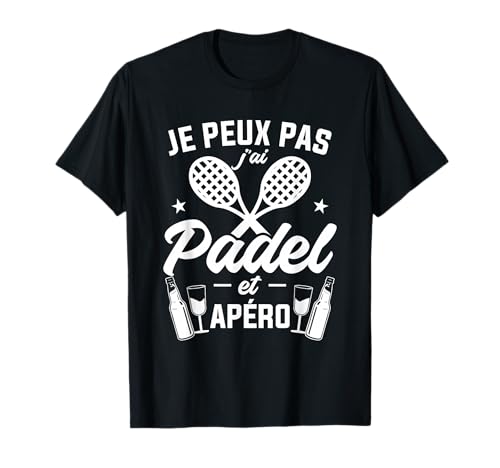 Je Peux Pas J'ai Padel Et Apéro T-Shirt
