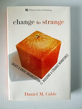 Change to Strange: Create a Great Organization by Building a Strange Workforce-Wow! eBook