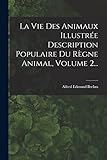  La Vie Des Animaux Illustrée Description Populaire Du Règne Animal, Volume 2...