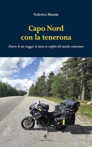 Capo Nord con la tenerona. Diario di un viaggio in moto ai confini del mondo conosciuto