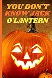  You Don\'t Know Jack O\'Lantern: Halloween Fun For Everyone  Wide Ruled Lined Journal Notebook With Spooky Gift Themed Pages For Back To School Children And Teens