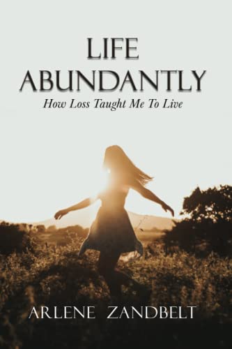 Life Abundantly: How Loss Taught Me To Live