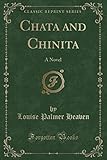 Chata and Chinita: A Novel (Classic Reprint)
