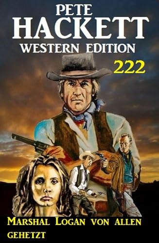 Marshal Logan von allen gehetzt: Pete Hackett Western Edition 222 (German Edition)