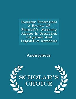 Investor Protection: A Review Of Plaintiffs' Attorney Abuses In Securities Litigation And Legislative Remedies