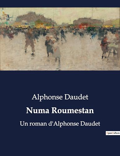 Numa Roumestan: Les contradictions d'un homme du Midi dans le Paris mondain (French Edition)