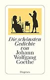 Die schönsten Gedichte von Johann Wolfgang Goethe (detebe) - Johann Wolfgang Goethe 