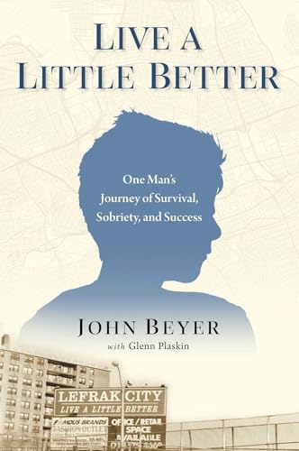 Live a Little Better: One Man's Journey of Survival, Sobriety, and Success
