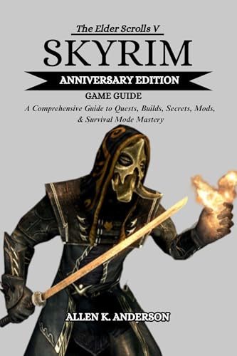 THE ELDER SCROLLS V SKYRIM ANNIVERSARY EDITION GAME GUIDE