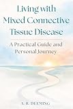 Living with Mixed Connective Tissue Disease: A Practical Guide and Personal Story