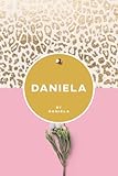  Daniela by Daniela: Personalized journal with rich animal print for women, teen girls, moms, daughters, and friends: Journal Gift (6 x 9 - 100 blank pages)