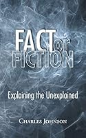 Fact or Fiction: Explaining the Unexplained 1496950461 Book Cover