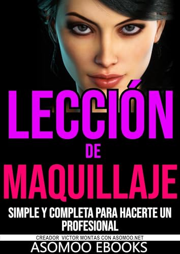 Lección de maquillaje simple y completa para hacerte un profesional: Transforma tu Talento con Esta Guía Completa de Maquillaje. Todos los Pasos para Convertirte en un Profesional'
