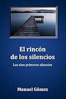 El rincón de los silencios: Los cien primeros silencios 1519695667 Book Cover