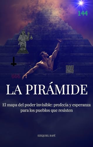LA PIRÁMIDE: El mapa del poder invisible: profecía y esperanza para los pueblos que resisten (Spanish Edition)