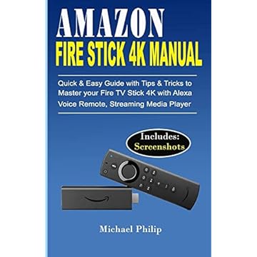 Amazon Fire Stick 4k Manual: Quick & Easy Guide with Tips &Tricks to Master your Fire TV Stick 4k with Alexa Voice Remote, Streaming Media Player