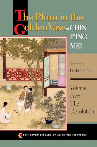 The Plum in the Golden Vase or, Chin P'ing Mei, Volume Five: The Dissolution (Princeton Library of Asian Translations)