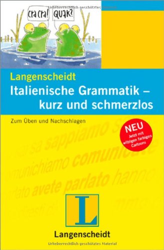 Langenscheidt Italienische Grammatik - kurz und schmerzlos: Zum Üben und Nachschlagen