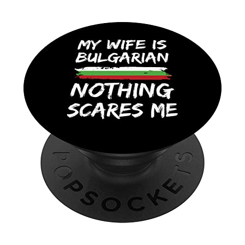 My Wife Is Bulgarian Nothing Scares Me Bulgaria Flag PopSockets Swappable PopGrip, Black