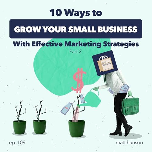 10 Ways to Grow Your Small Business with Effective Marketing Strategies (Part 2)