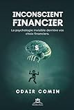  Inconscient Financier: La psychologie invisible derrière vos choix financiers.