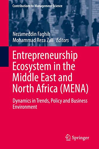 Entrepreneurship Ecosystem in the Middle East and North Africa (MENA): Dynamics in Trends, Policy and Business Environment (Contributions to Management Science)