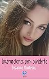  INSTRUCCIONES PARA OLVIDARTE