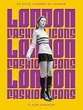  London Fashion Icons: 50 Style Legends of London