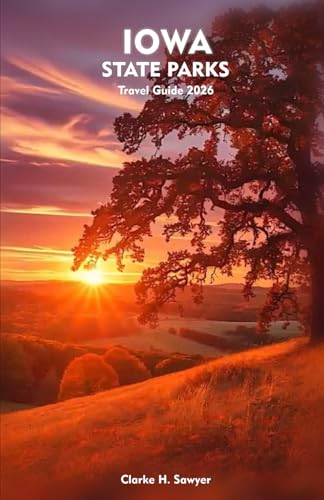 IOWA STATE PARKS Travel Guide 2026: Exploring Outdoor...