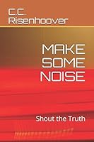 MAKE SOME NOISE: Shout the Truth 1717714625 Book Cover
