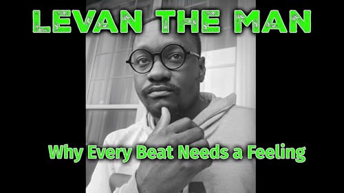 LeVan The Man: The Power of Emotion, Why Every Beat Needs a Feeling
