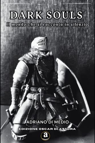 Dark Souls - Il mondo che si racconta in silenzio: Edizione Oscar di Astor