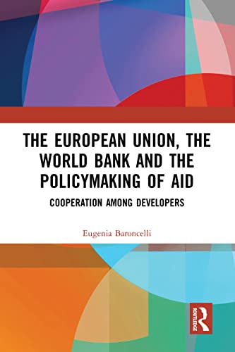 The European Union, The World Bank And The Policymaking Of Aid: Cooperation Among Developers