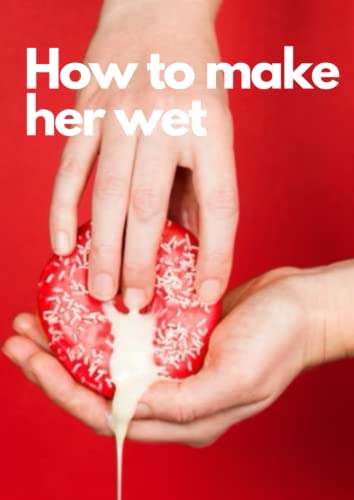 How to make her wet: How to Make your partner squirt (drop water)