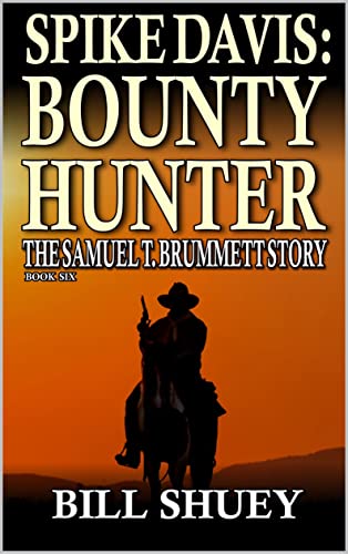 Spike Davis: Bounty Hunter: The Samuel T. Brummett Story: A Western Adventure (Spike Davis: Bounty Hunter Western Adventure Book 6)