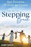 Step-Parenting without the Drama: The Art of Stepping Back 1764277309 Book Cover