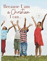Because I Am a Christian I Can... 1948154013 Book Cover