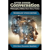 After Dinner Conversation - Technology Ethics