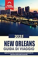 NEW ORLEANS GUIDA DI VIAGGIO 2025: Esplora le attrazioni, i monumenti storici, la cucina locale e le esperienze uniche nella Crescent City (Italian Edition) B0F5Y4WB7M Book Cover